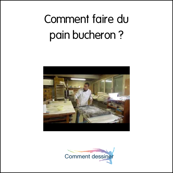 Comment faire du pain bucheron